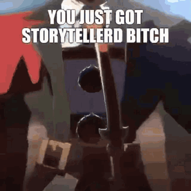 a picture of a man in a suit with the words you just got storytellerd bitch on it