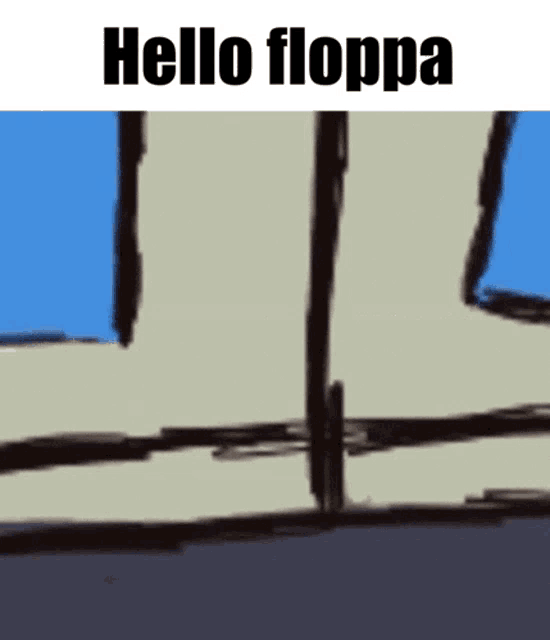 a cartoon with the words hello floppa written on the bottom