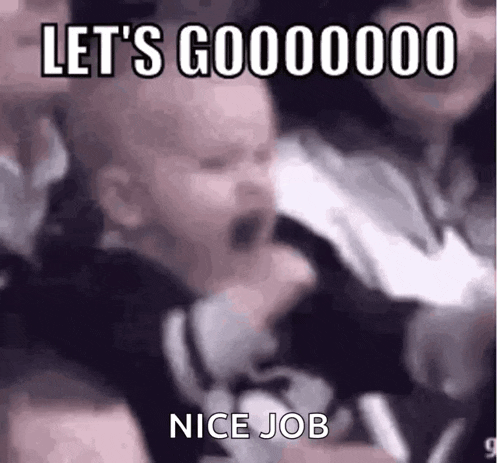 a baby is yawning in a crowd of people with the words `` let 's gooooooo nice job '' written on it .