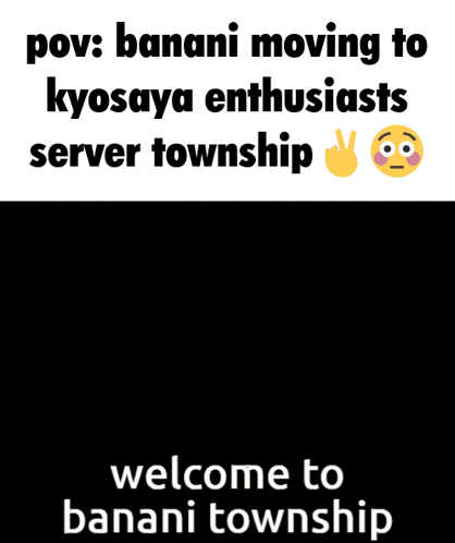 a meme about banani moving to kyosaya enthusiasts server township welcome to banani township