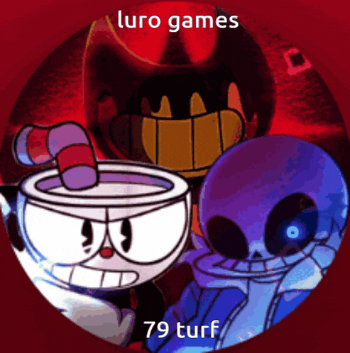 a picture of cuphead sans and bendy with the words luro games 79 turf