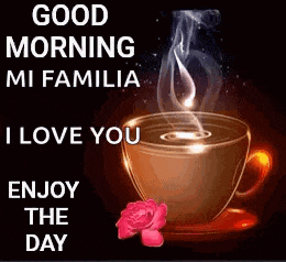 a cup of coffee with smoke coming out of it and the words `` good morning mi familia i love you enjoy the day ''