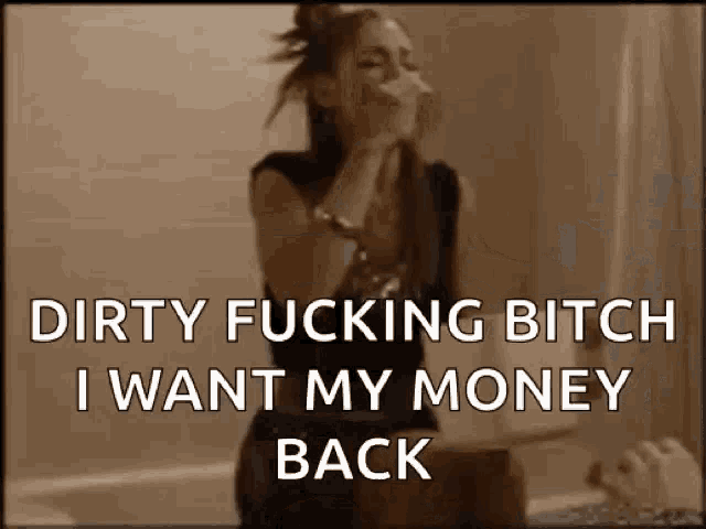 a dirty fucking bitch i want my money back is written on a picture of a woman