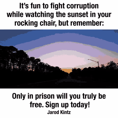 a sign that says it 's fun to fight corruption while watching the sunset in your rocking chair but remember ..