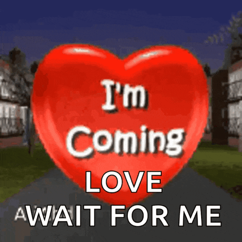 a red heart with the words i 'm coming love await for me on it