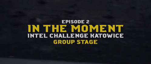 In The Moment Intel Challenge Katowice GIF - In The Moment Intel Challenge Katowice Group Stage GIFs