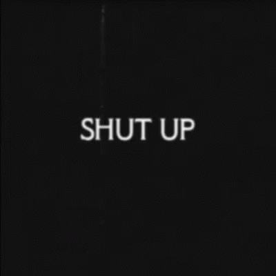 Shut Up Edit GIF - Shut Up Edit Black And White GIFs