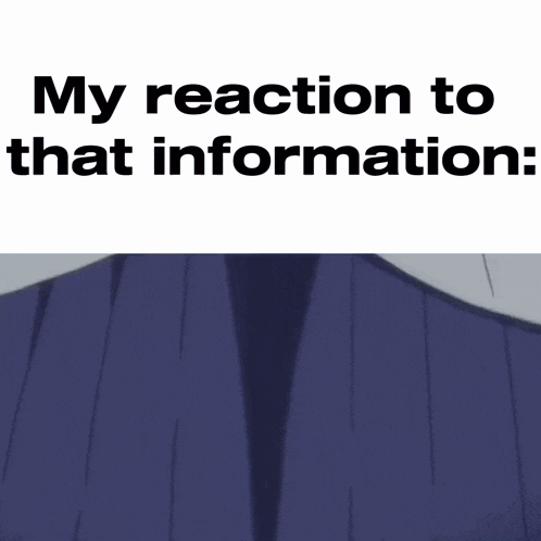 a picture of a person with the words my reaction to that information