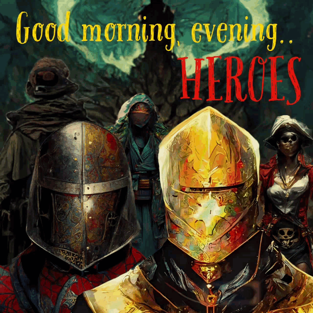 a painting of a group of knights with the words " good morning evening heroes " on the bottom