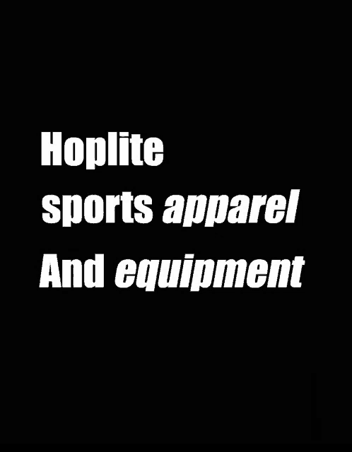 a black background with white text that reads hoplite sports apparel and equipment .