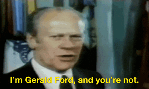 a man in a suit and tie is saying " i 'm gerald ford and you 're not "