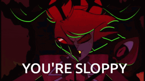 a cartoon monster with the words you 're sloppy