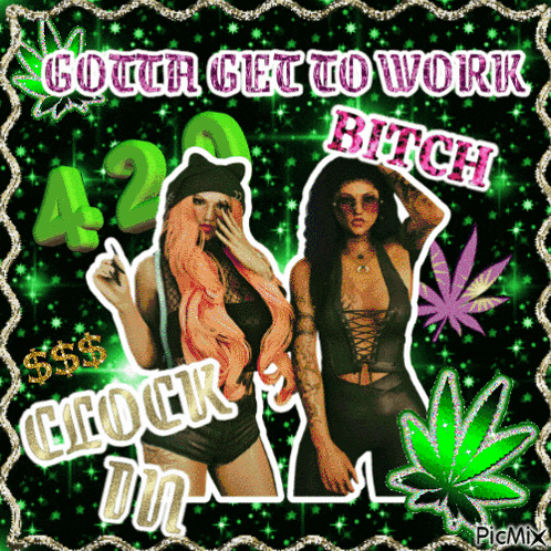 a poster that says gotta get to work bitch clock din