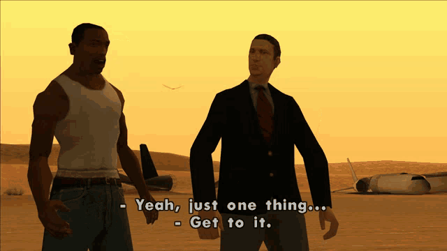two men are standing in the desert and one of them says " yeah just one thing ... get to it "