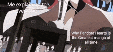 a meme explaining why pandora hearts is the greatest manga of all time .