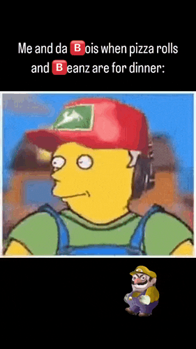 a cartoon character wearing a red hat with the words " me and da bois when pizza rolls and beanz are for dinner "