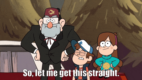 a cartoon says " so let me get this straight " on the bottom