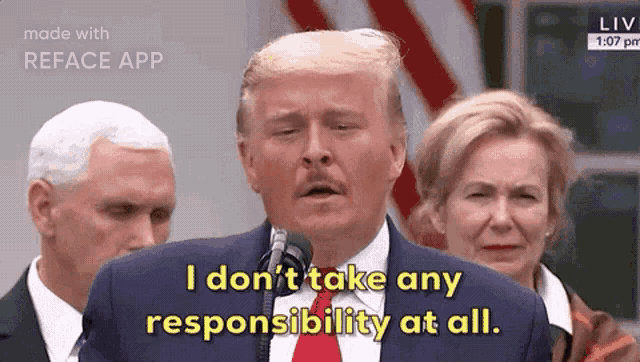 donald trump says i don 't take any responsibility at all in front of a microphone