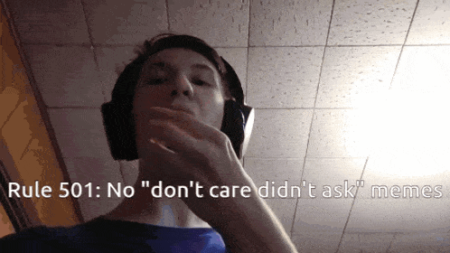 a man wearing headphones says rule 501 no " don 't care didn 't ask " memes