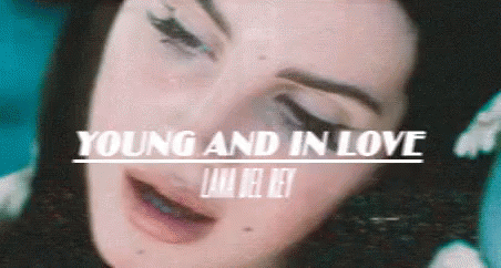 Young Love GIF - Young Love Lana Del Rey GIFs