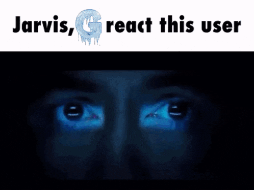 a picture of a man 's face with the words jarvis g react this user above it