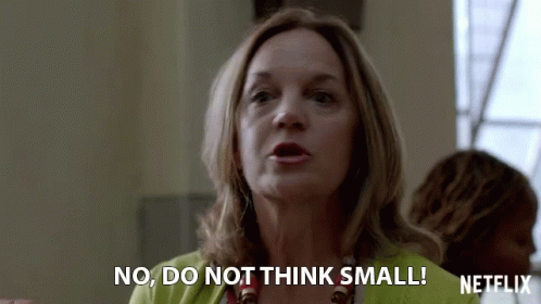 No Do Not Think Small Think Big GIF - No Do Not Think Small Think Big Dreams GIFs