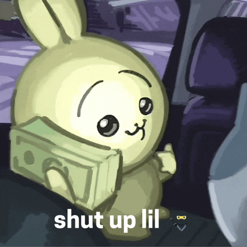 a cartoon of a bunny holding a stack of money and the words shut up lil