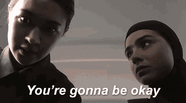 two women standing next to each other with the words " you 're gonna be okay " written below them