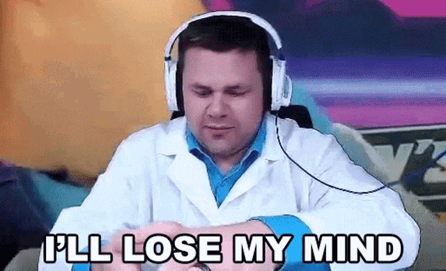 a man wearing headphones and a lab coat says i 'll lose my mind