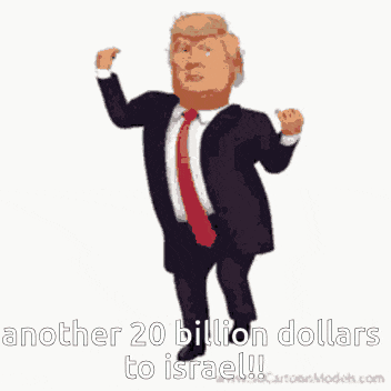 a cartoon of donald trump running with the caption " another 20 billion dollars to israel !! "
