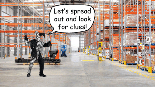 a warehouse with a speech bubble that says " let 's spread out and look for clues "