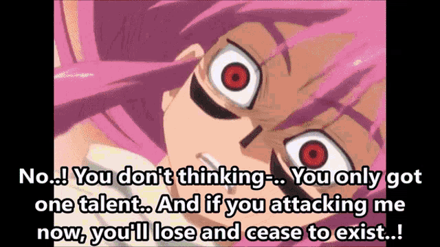 a cartoon character with pink hair and red eyes says no you don t thinking you only got one talent