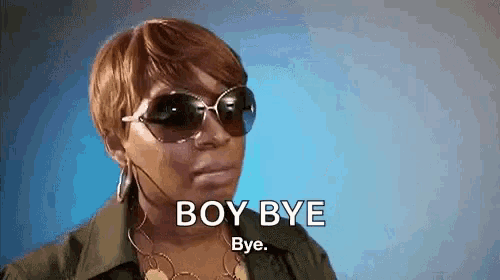 a woman wearing sunglasses is saying `` boy bye bye . ''