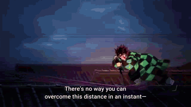a cartoon character says there is no way you can overcome this distance in an instant