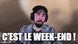 a man with a beard is wearing headphones and says c ' est le week-end !