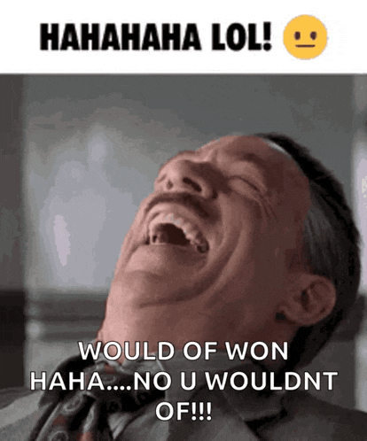a man in a suit and tie is laughing with the caption " would of won haha ... no u wouldnt of !!! "