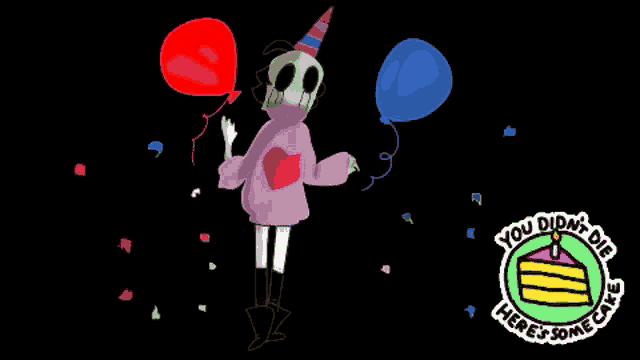 a drawing of a skeleton holding two balloons with the words you didn 't die here 's some cake