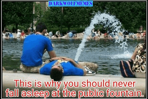 a man is laying on the ground in front of a fountain with a caption that says this is why you should never fall asleep