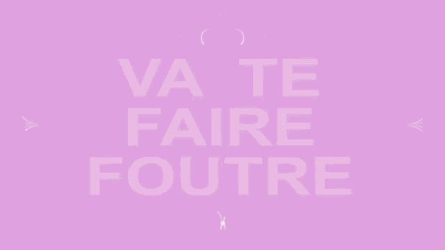 a pink background with the words va te faire foutre in white letters
