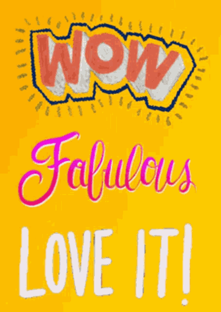 a yellow poster with the words wow fabulous love it