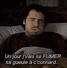 Un Jour J'Vais Lui Fumer Sa Gueule à C'Connard... GIF
