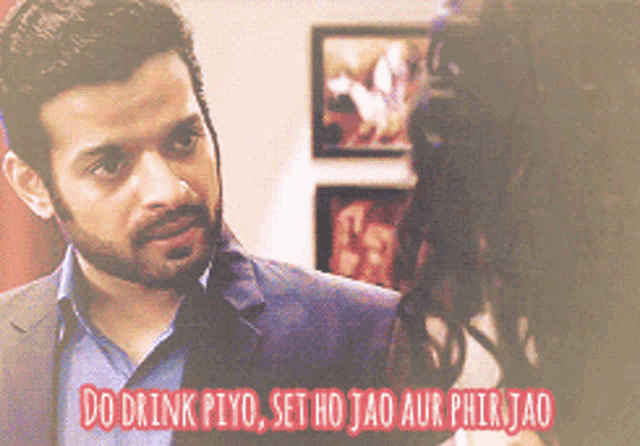 a man in a suit says do drink piyo set ho jao aur phirjao