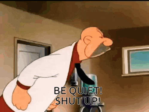 a cartoon character says to be quiet and shut up