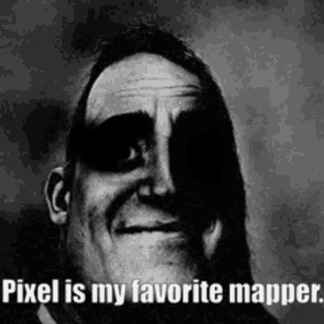 a black and white photo of a man with a caption that says `` pixel is my favorite mapper . ''