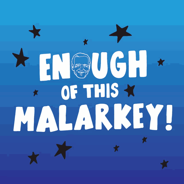 a poster that says enough of this malarkey on it