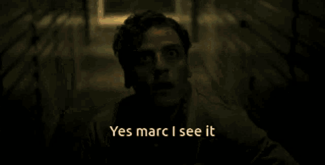 a man says yes marc i see it in a dark hallway