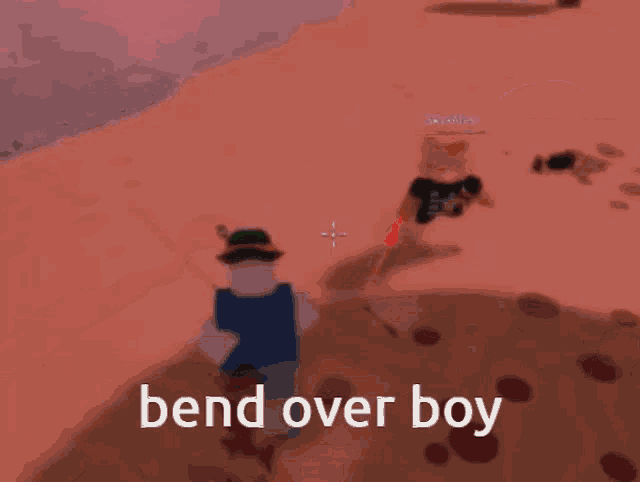 a screenshot of a video game that says " bend over boy "