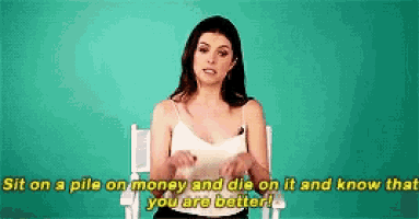 a woman is sitting in a chair and saying " sit on a pile on money and die on it and know that you are better " .