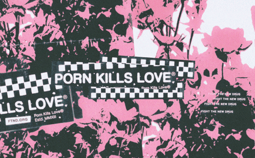 a pink and black poster that says porn kills love on it