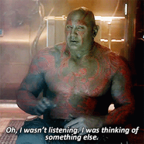Drax Oh GIF - Drax Oh Sorry I Wasnt Listening GIFs